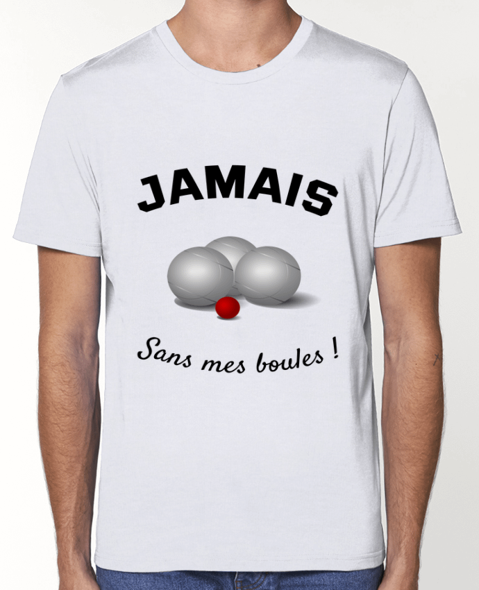 T-Shirt PETANQUE JAMAIS Sans mes boules ! par Mus