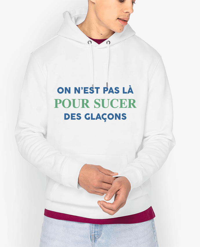 Hoodie On n'est pas là pour sucer des glaçons Par tunetoo