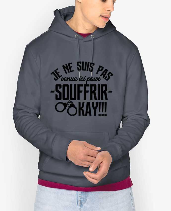 Hoodie Je ne suis pas venue ici pour souffrir. OKAY ! Par tunetoo