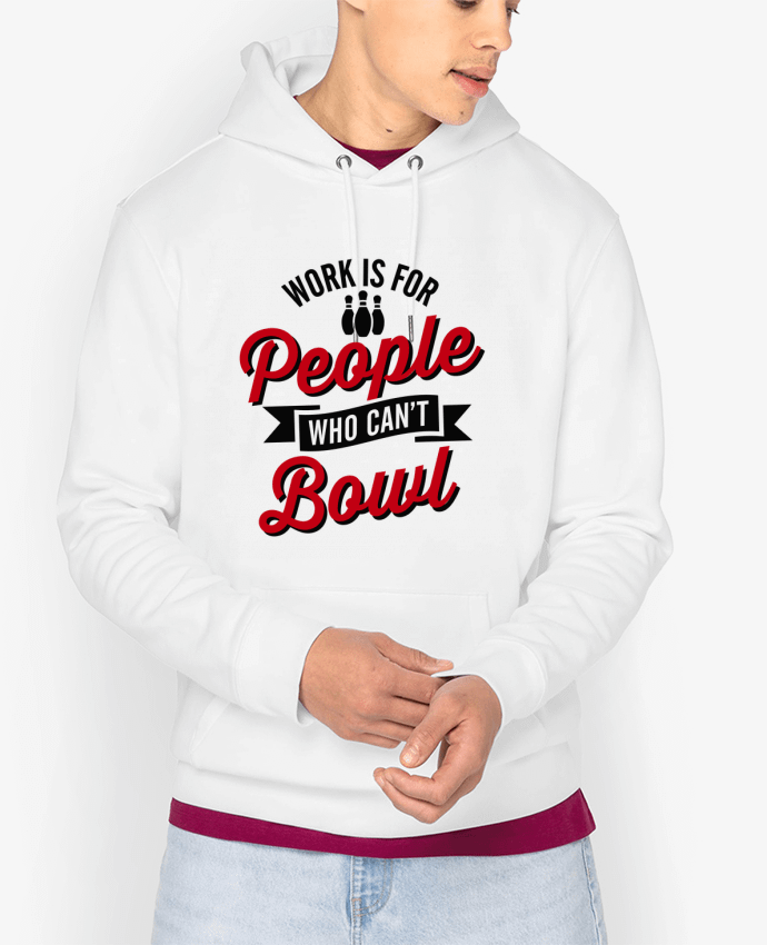 Hoodie Work is for people who can't bowl Par LaundryFactory