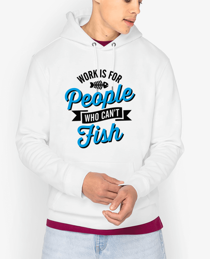 Hoodie WORK IS FOR PEOPLE WHO CANT FISH Par LaundryFactory