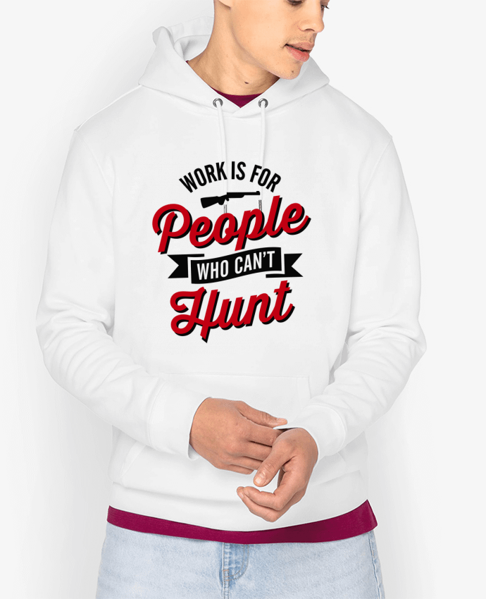 Hoodie WORK IS FOR PEOPLE WHO CANT HUNT Par LaundryFactory