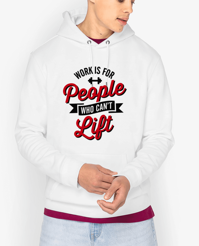 Hoodie WORK IS FOR PEOPLE WHO CANT LIFT Par LaundryFactory