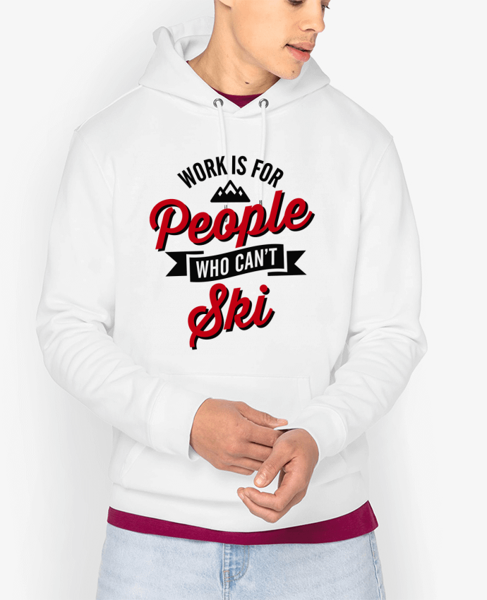 Hoodie WORK IS FOR PEOPLE WHO CANT SKI Par LaundryFactory