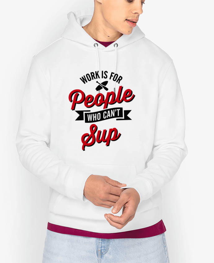 Hoodie WORK IS FOR PEOPLE WHO CANT PADDLE Par LaundryFactory