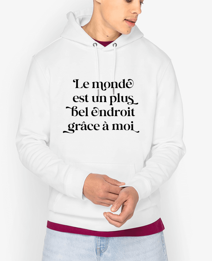 Hoodie Le monde est un plus bel endroit grâce à moi Par justsayin