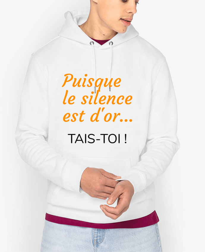 Hoodie Puisque le silence est d'or .... TAIS-TOI ! Par Seb337413