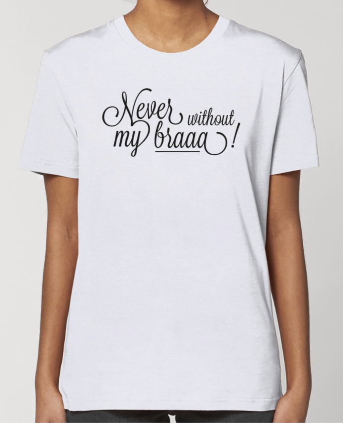 T-shirt Femme Never without my braaa ! par tunetoo