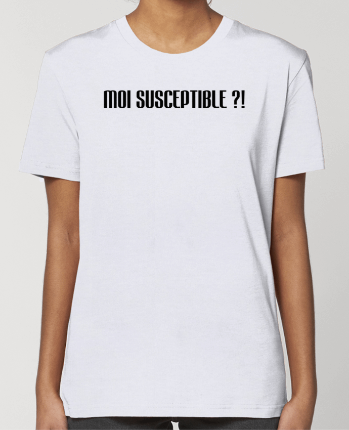 T-shirt Femme MOI SUSCEPTIBLE ?! par tunetoo