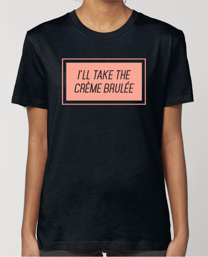 T-shirt Femme I'll take the crème brulée par tunetoo