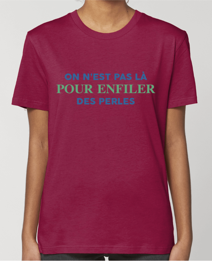 T-shirt Femme On n'est pas là pour enfiler des perles par tunetoo