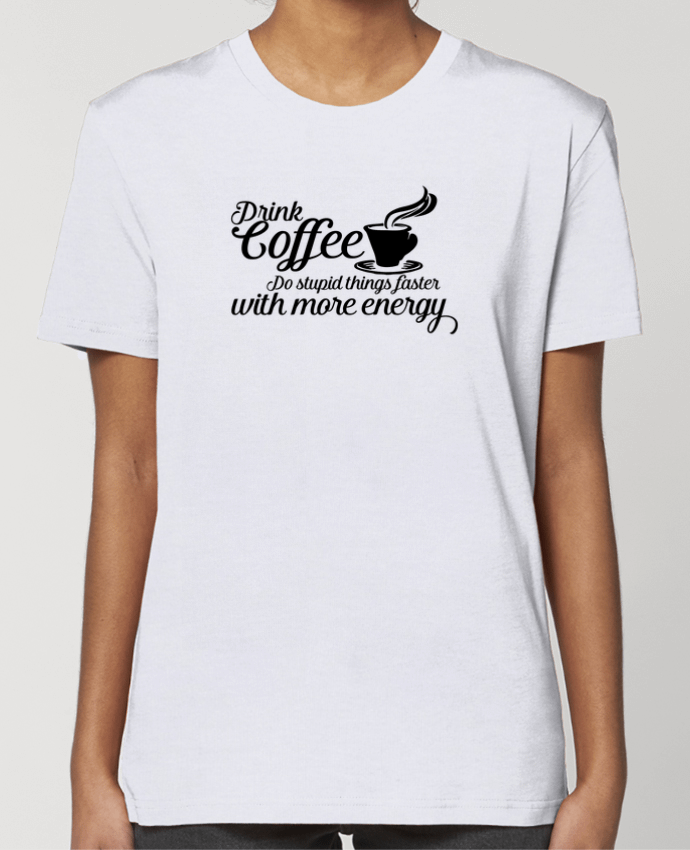 T-shirt Femme Drink coffee Do stupid things faster with more energy par justsayin