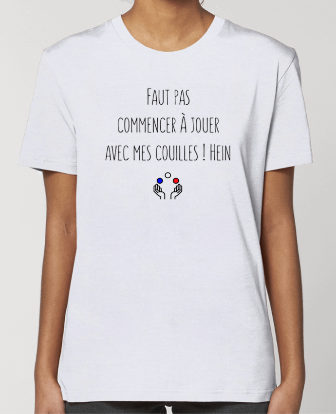 T-shirt Femme Faut pas commencer à jouer avec mes couilles ! Hein par tunetoo