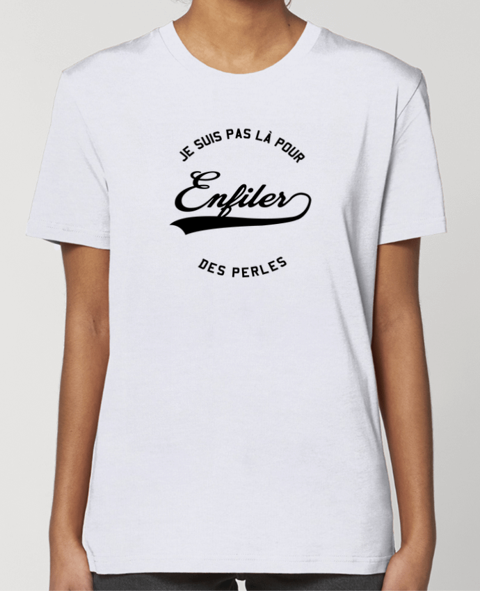 T-shirt Femme Je suis pas là pour enfiler des perles par tunetoo