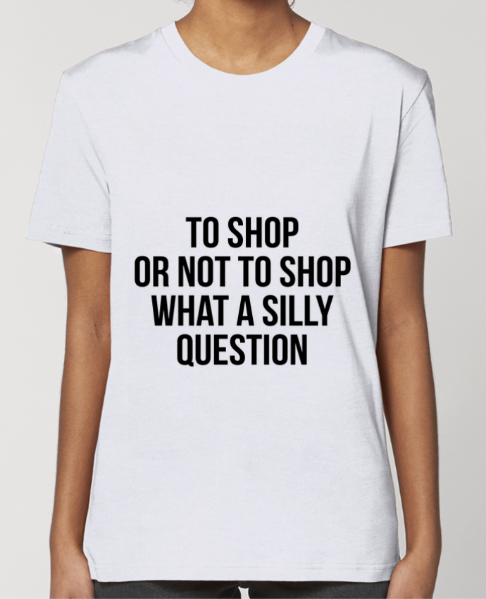 T-shirt Femme To shop or not to shop what a silly question par Bichette