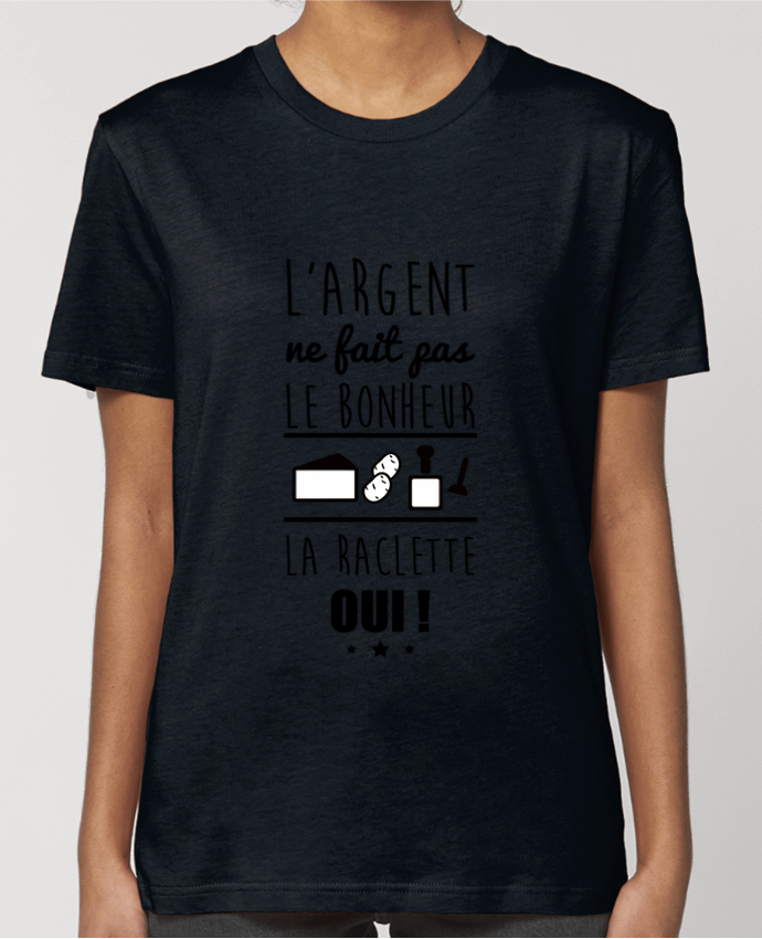 T-shirt Femme L'argent ne fait pas le bonheur la raclette oui ! par Benichan