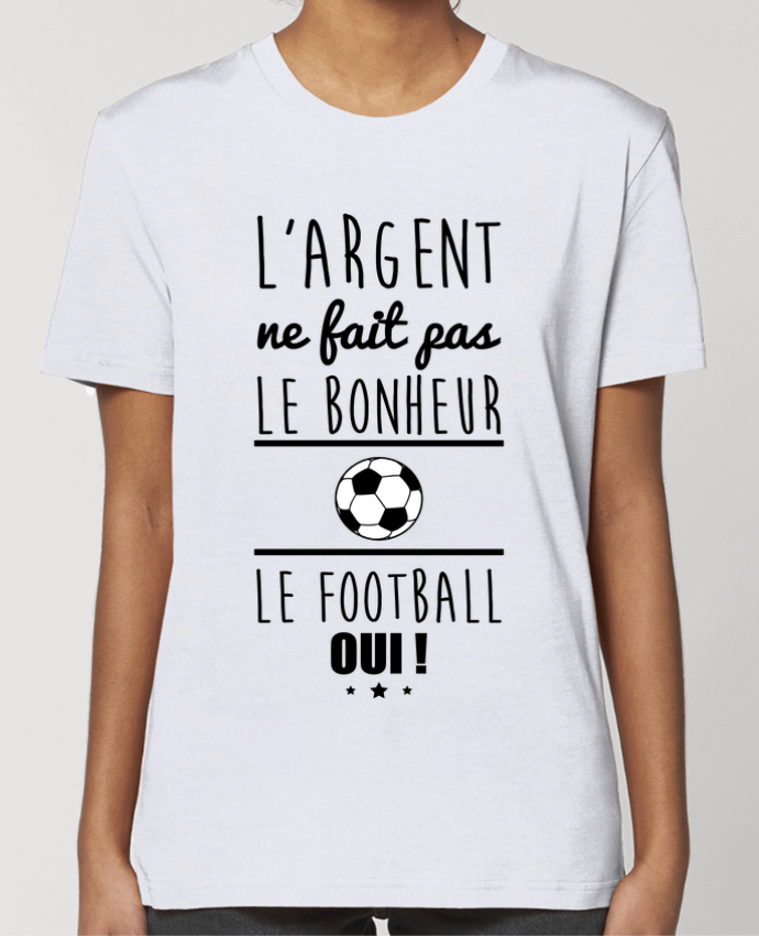 T-shirt Femme L'argent ne fait pas le bonheur le football oui ! par Benichan