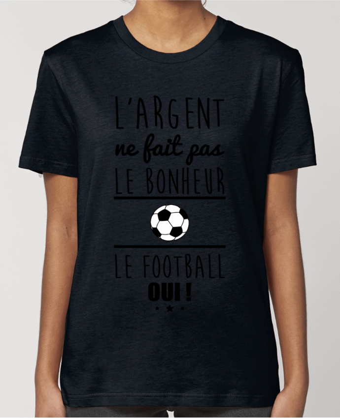 T-shirt Femme L'argent ne fait pas le bonheur le football oui ! par Benichan