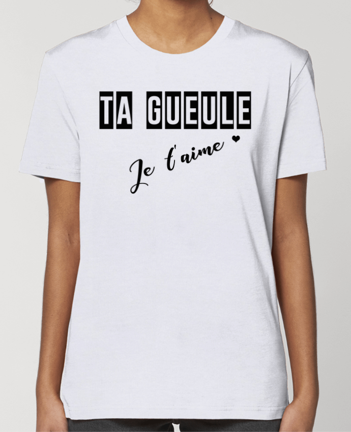 T-shirt Femme Ta gueule ! Je t'aime par tunetoo