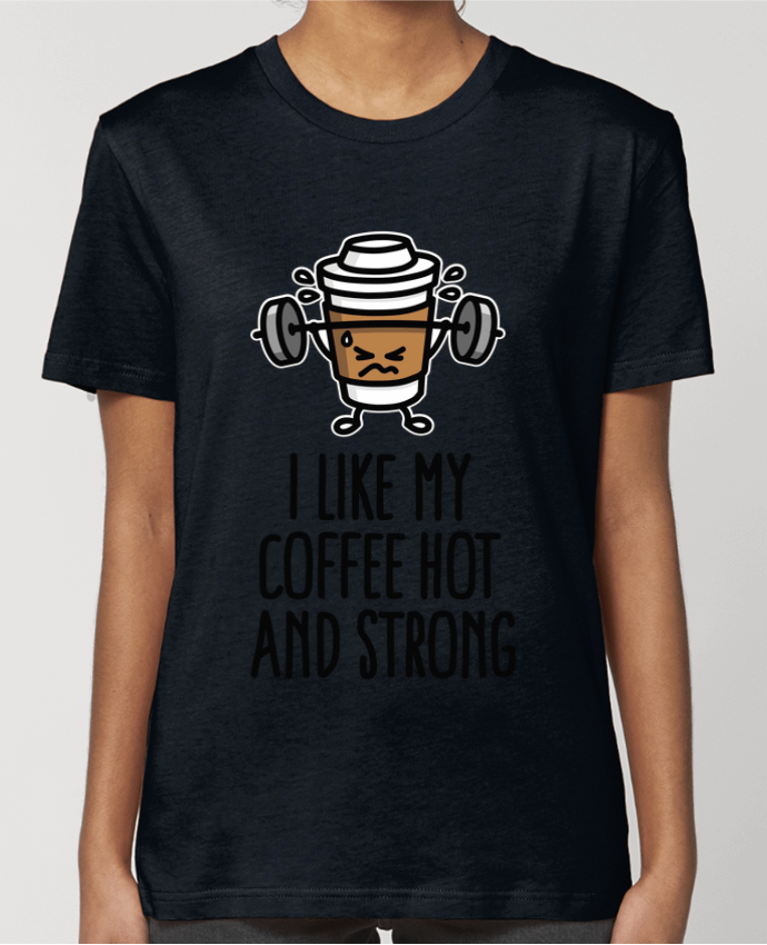 T-shirt Femme I like my coffee hot and strong par LaundryFactory