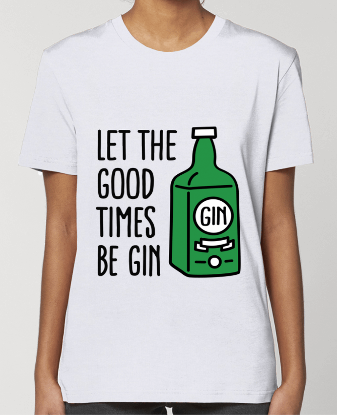 T-shirt Femme Let the good times be gin par LaundryFactory