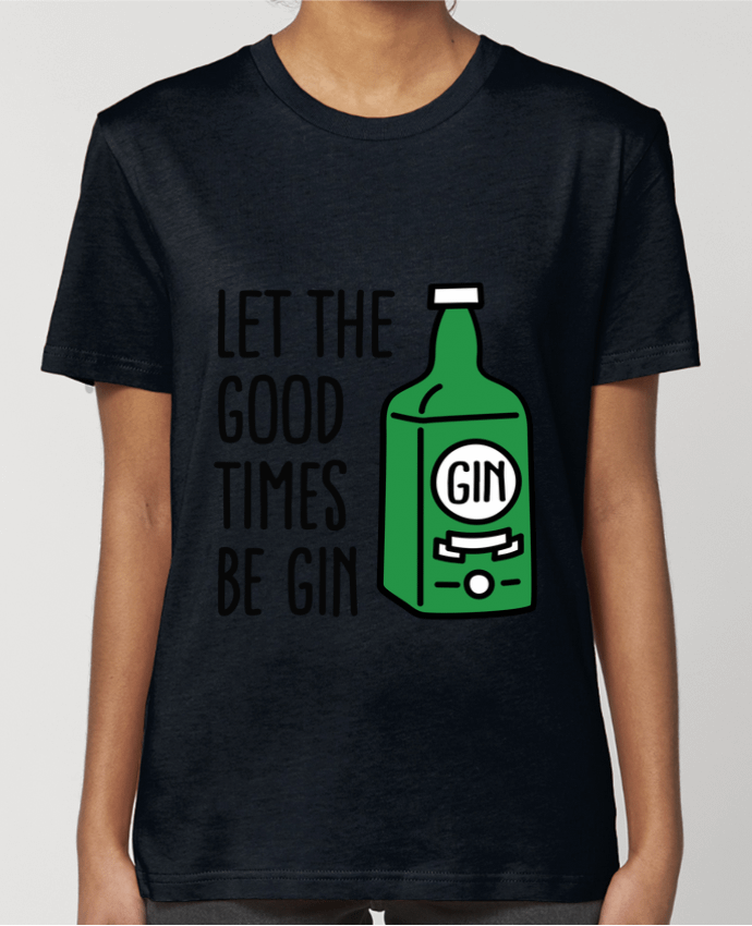 T-shirt Femme Let the good times be gin par LaundryFactory