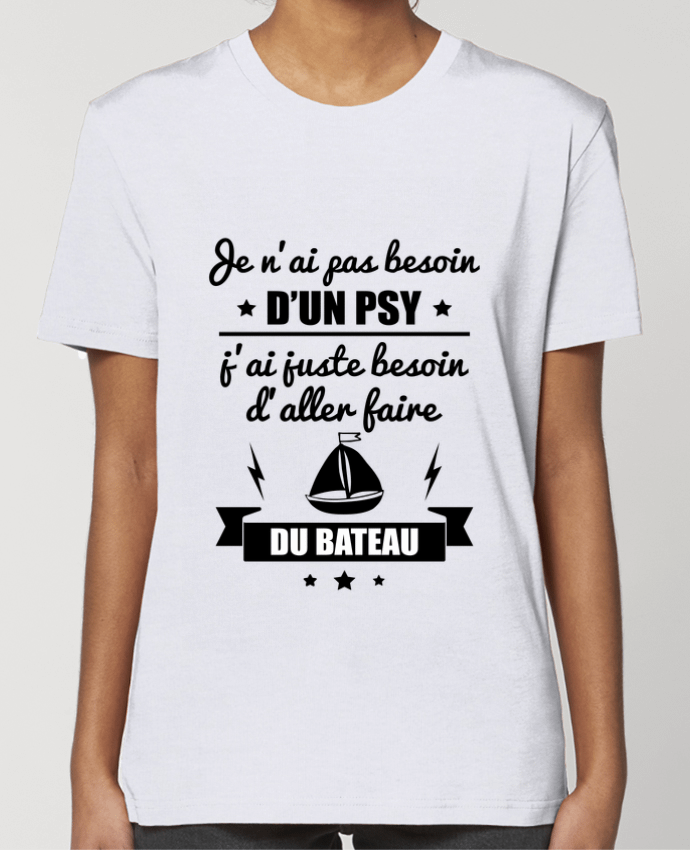 T-shirt Femme Je n'ai pas besoin d'un psy, j'ai juste besoin d'aller faire du bateau par Benicha