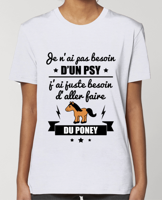 T-shirt Femme Je n'ai pas besoin d'un psy, j'ai juste besoin d'aller faire du poney par Benichan