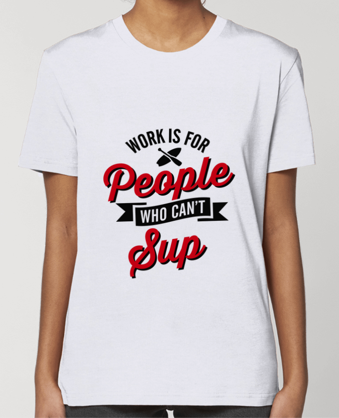 T-shirt Femme WORK IS FOR PEOPLE WHO CANT PADDLE par LaundryFactory