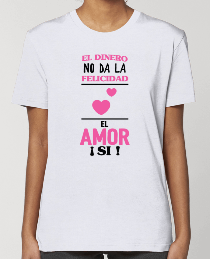 T-shirt Femme El dinero no da la felicidad el amor si ! par tunetoo