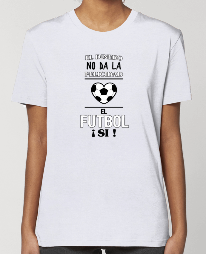 T-shirt Femme El dinero no da la felicidad, el futbol si ! par tunetoo