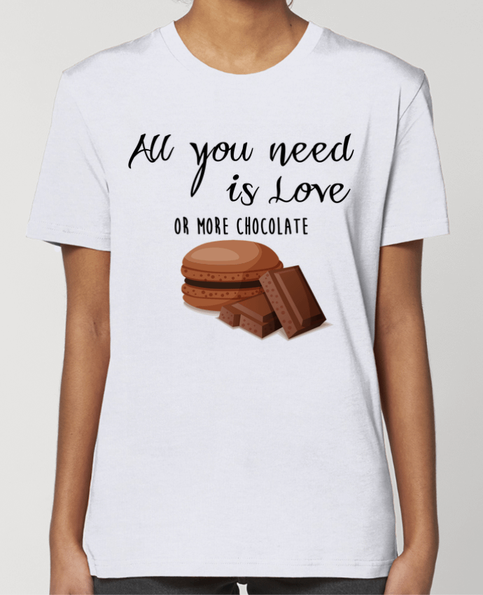 T-shirt Femme all you need is love ...or more chocolate par DesignMe