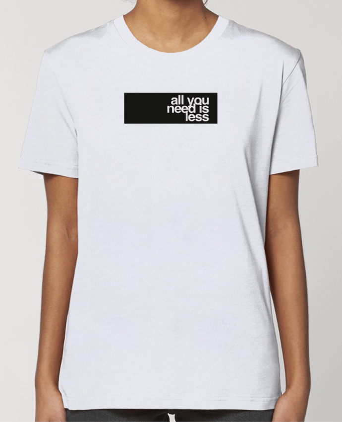 T-shirt Femme All you need is less par justsayin