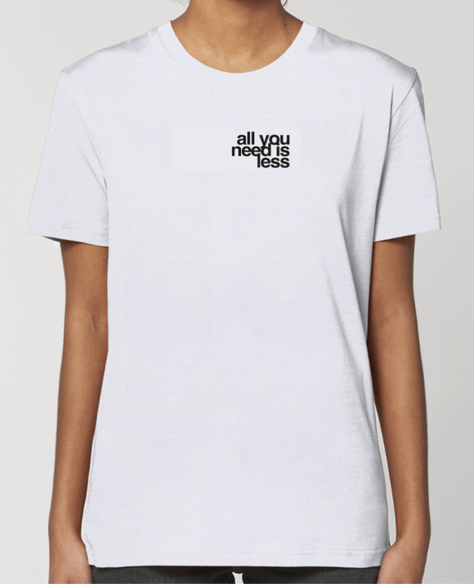 T-shirt Femme All you need is less par justsayin
