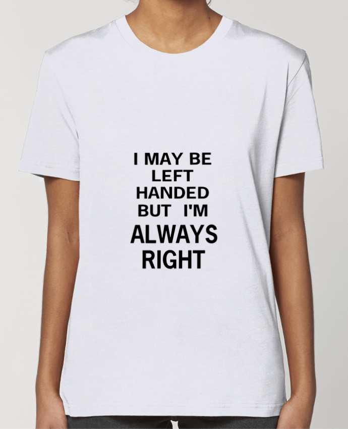 T-shirt Femme I May Be Left Handed But I'm Always Right par Eleana