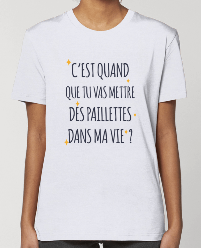 T-shirt Femme C'est quand que tu vas mettre des paillettes dans ma vie ? by tunetoo