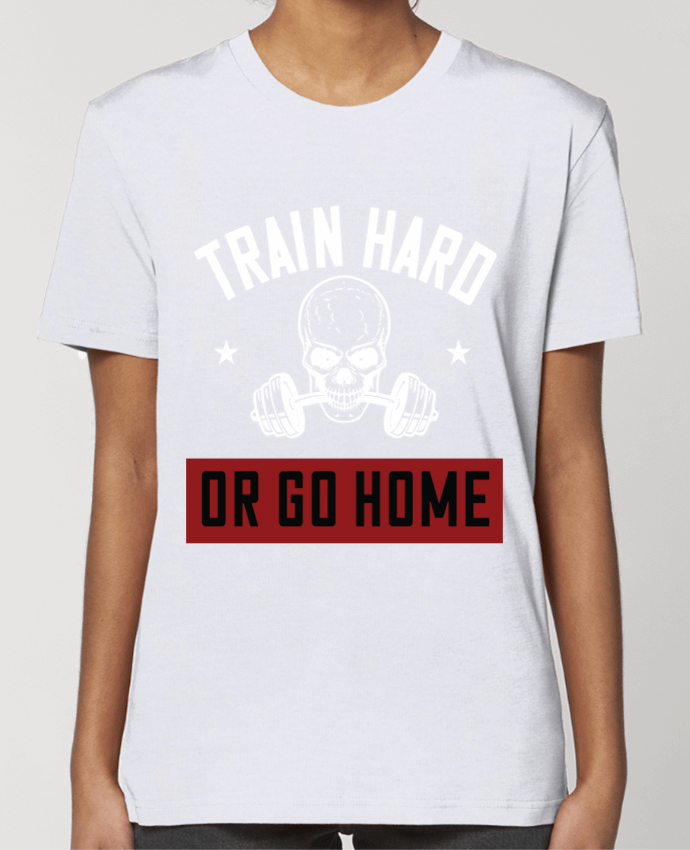 T-shirt Femme Train Hard Or Go Home par Boxsoo
