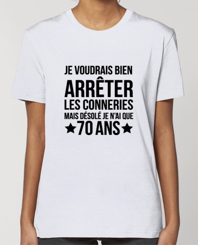 T-shirt Femme Arrêter les conneries mais désolé j'ai 70 ans - Anniversaire par tunetoo
