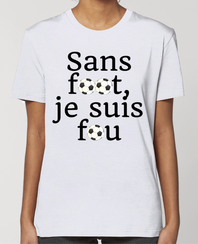 T-shirt Femme Sans foot,je suis fou par Anastasia