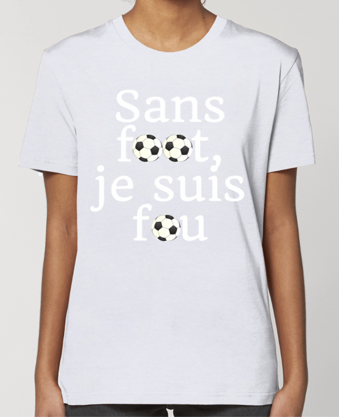 T-shirt Femme Sans foot,je suis fou par Anastasia