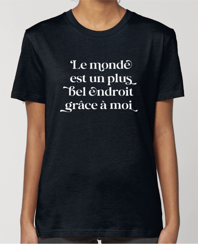 T-shirt Femme Le monde est un plus bel endroit grâce à moi - blanc par justsayin