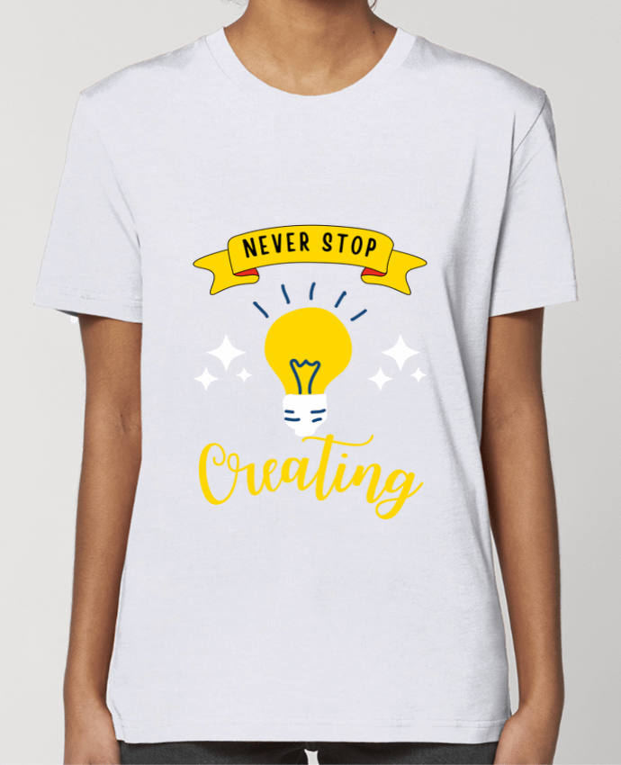 T-shirt Femme Never stop creating par Rozane 