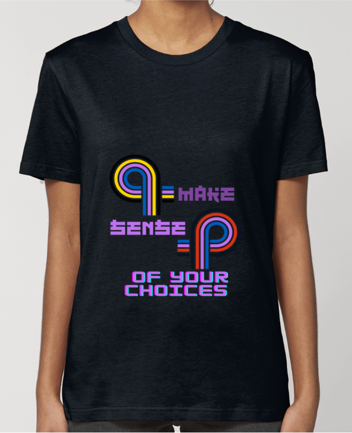 T-shirt Femme Make sense of your choices par Rozane 