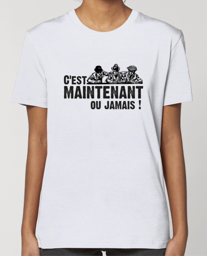 T-shirt Femme C'EST MAINTENANT OU JAMAIS ! par berth99
