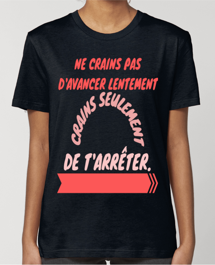 T-shirt Femme ne crains pas d'avancer lentement, crains seulement de t'arreter. par Original desig