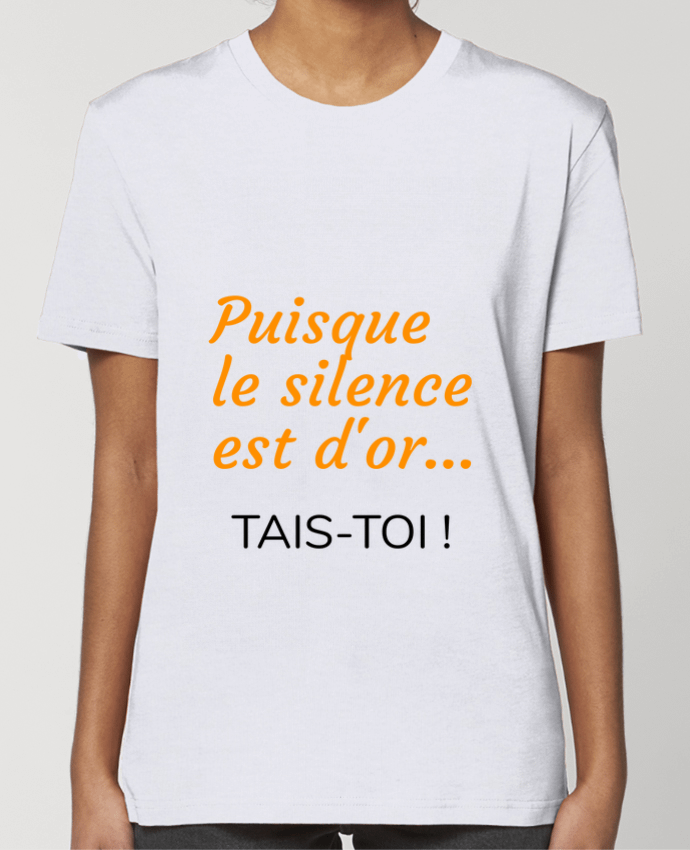 T-shirt Femme Puisque le silence est d'or .... TAIS-TOI ! par Seb337413