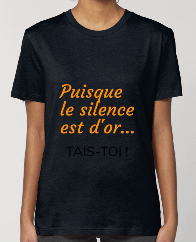 T-shirt Femme Puisque le silence est d'or .... TAIS-TOI ! par Seb337413