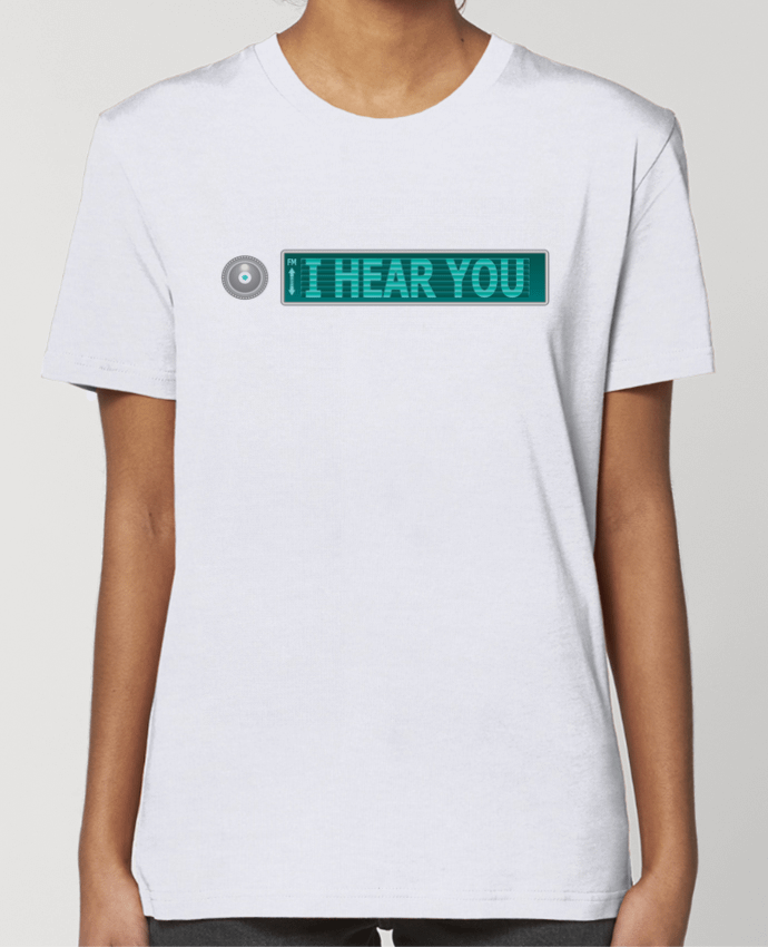 T-shirt Femme I HEAR YOU par Santiaguen