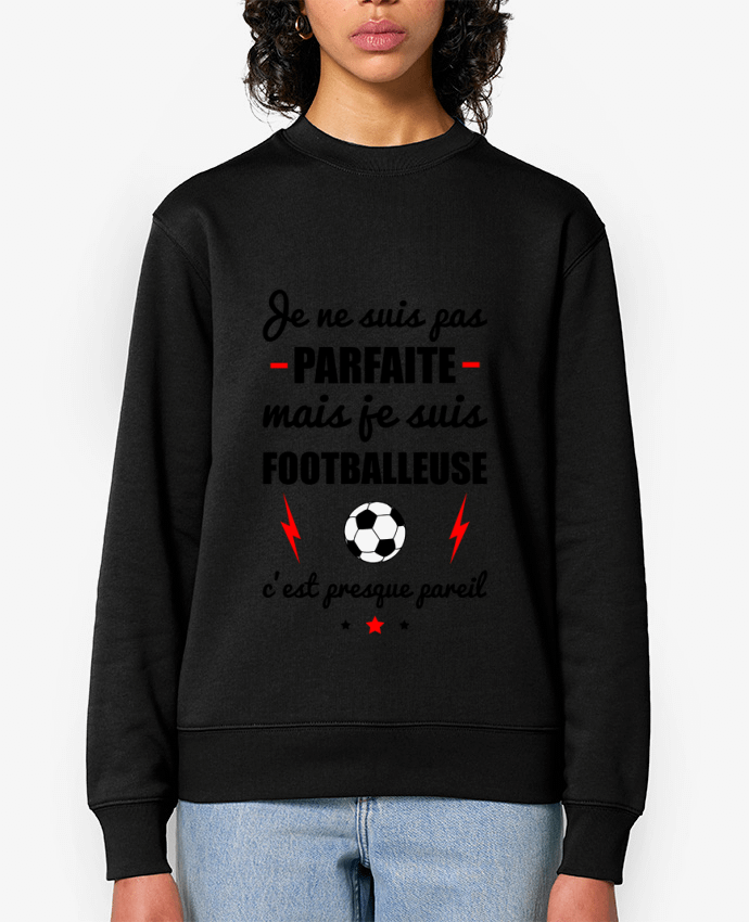 Sweat-shirt Je ne suis pas parfaite mais je suis footballeuse c'est presque pareil Par Benichan