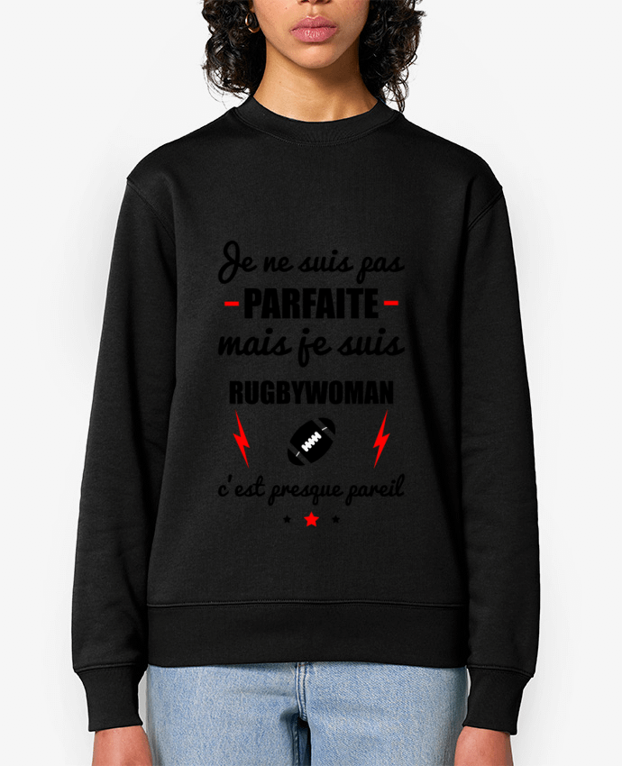 Sweat-shirt Je ne suis pas parfaite mais je suis rugbywoman c'est presque pareil Par Benichan